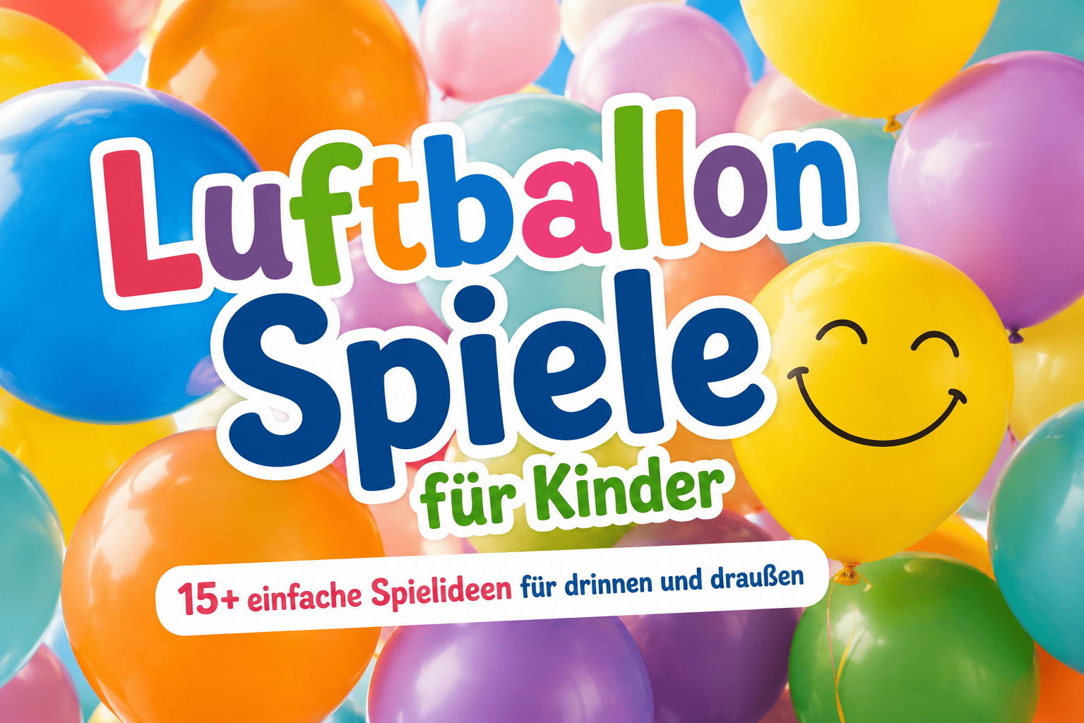 Luftballon Spiele für Kinder: 15+ einfache Spielideen für drinnen und draußen